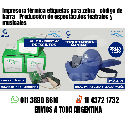 Impresora térmica etiquetas para zebra  código de barra - Producción de espectáculos teatrales y musicales